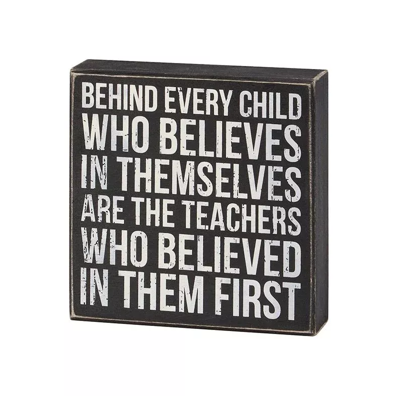 Behind Every Child Is A Teacher Who Believed in Them Rustic Wooden Box Sign