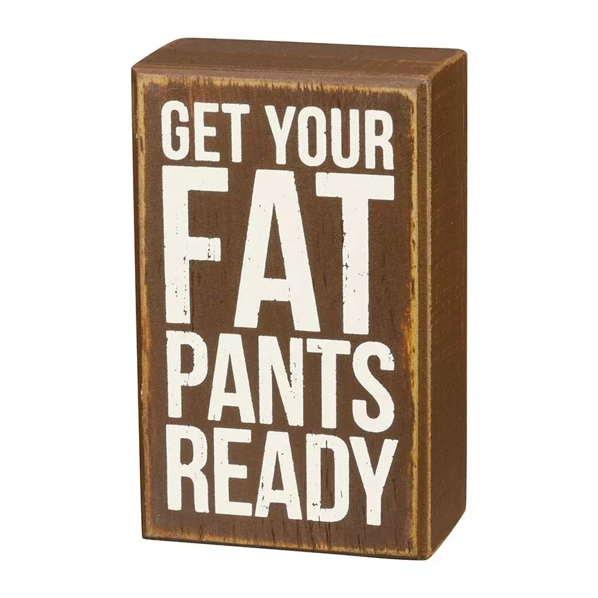 Get Your Fat Pants Ready Small Rustic Box Sign
