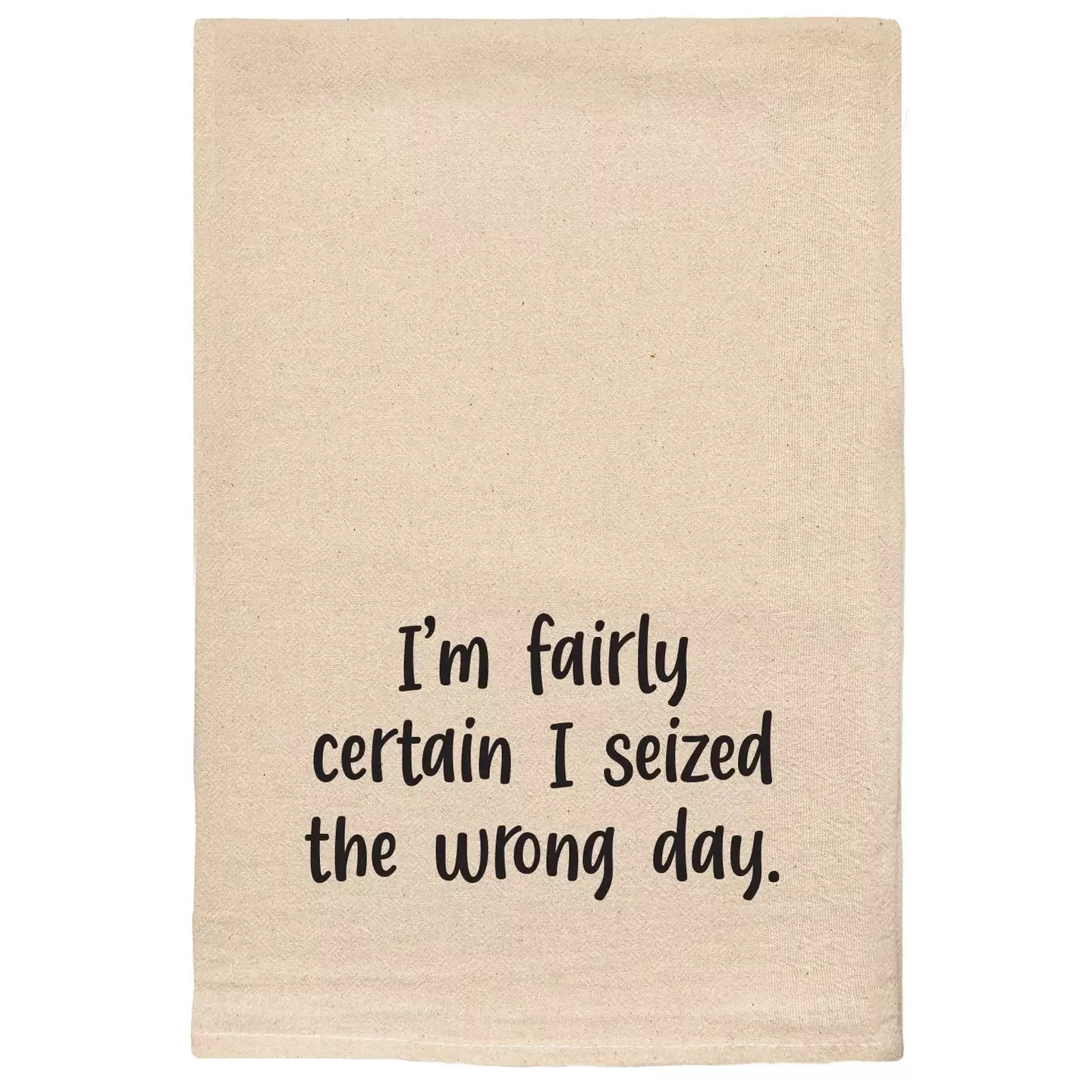 I Seized The Wrong Day Tea Towel