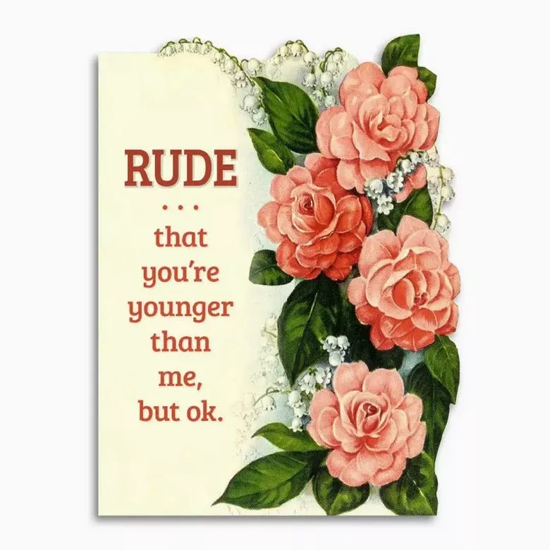 Rude That You’re Younger Than Me Birthday Card